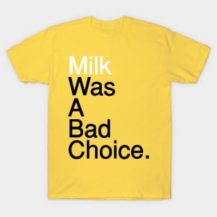 Milk Was A Bad Choice T-Shirt